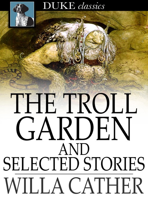 Title details for The Troll Garden and Selected Stories by Willa Cather - Available